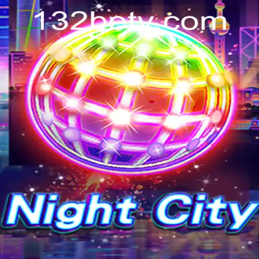 Exploring NightCity: A New Betting Revolution with 132 Bet